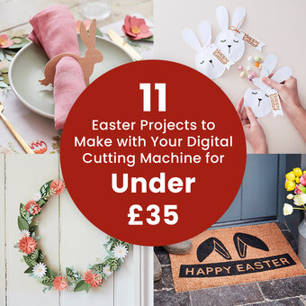 11 Easter Projects to Make with Your Digital Cutting Machine for Under &pound;35