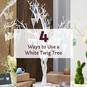 4 Ways to Use a White Twig Tree image number 1