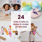 24 Kids Crafts to Make in Under 30 Minutes image number 1