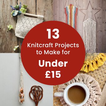 13 Knitcraft Projects to Make for Under &pound;15